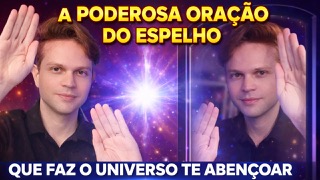 A PODEROSA ORAÇÃO DO ESPELHO QUE FAZ O UNIVERSO TE ABENÇOAR