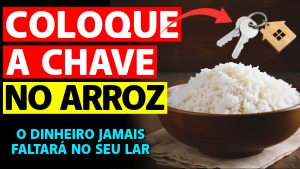COLOQUE A CHAVE DE CASA NO ARROZ PARA ATRAIR DINHEIRO