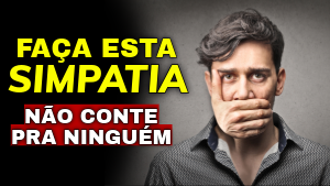 FAÇA ESTA SIMPATIA E NÃO CONTE PARA NINGUÉM