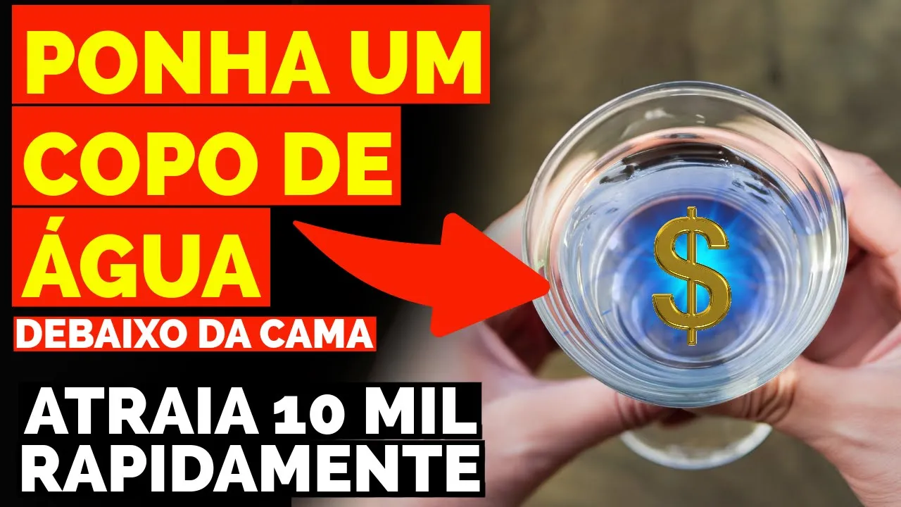 PONHA UM COPO DE ÁGUA DEBAIXO DA CAMA PARA ATRAIR 10 MIL