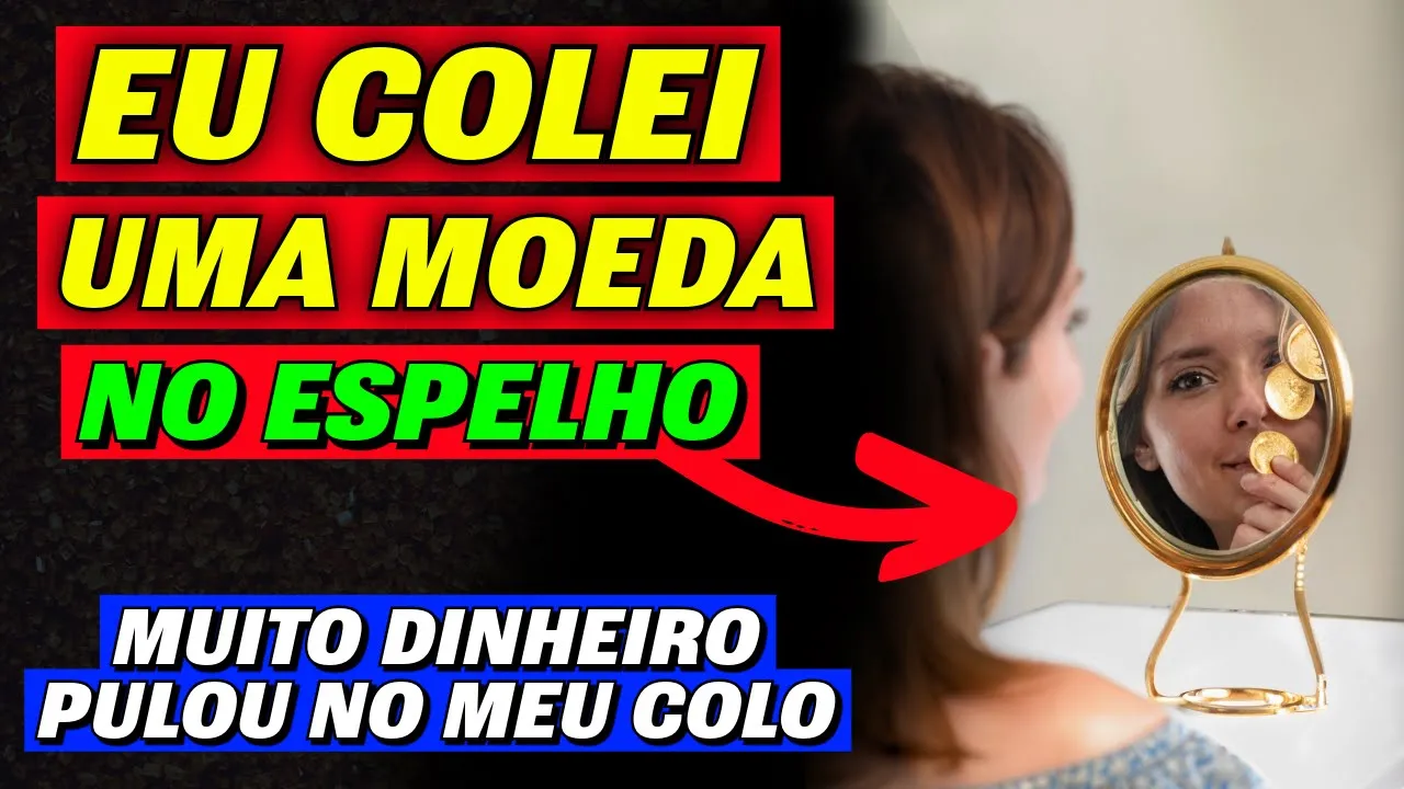 PONHA UMA MOEDA NO ESPELHO E O DINHEIRO VAI PULAR NO SEU COLO