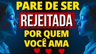 COMO PARAR DE SER REJEITADO POR UMA PESSOA USANDO A LEI DA ATRAÇÃO